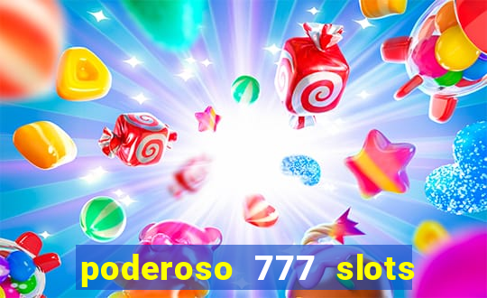 poderoso 777 slots paga mesmo